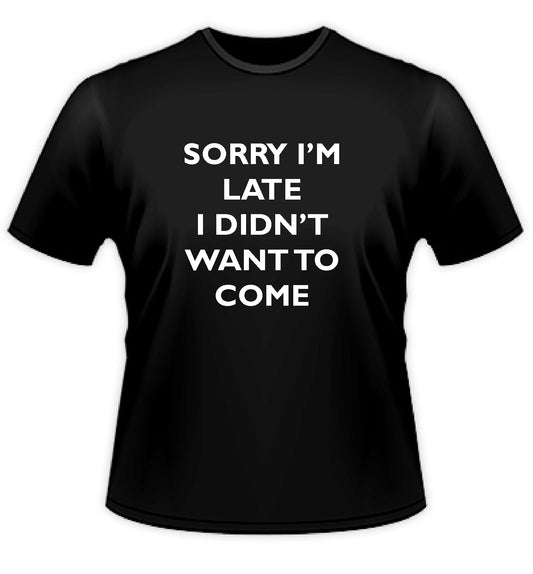 Sorry I'm Late I Didn't Want to Come