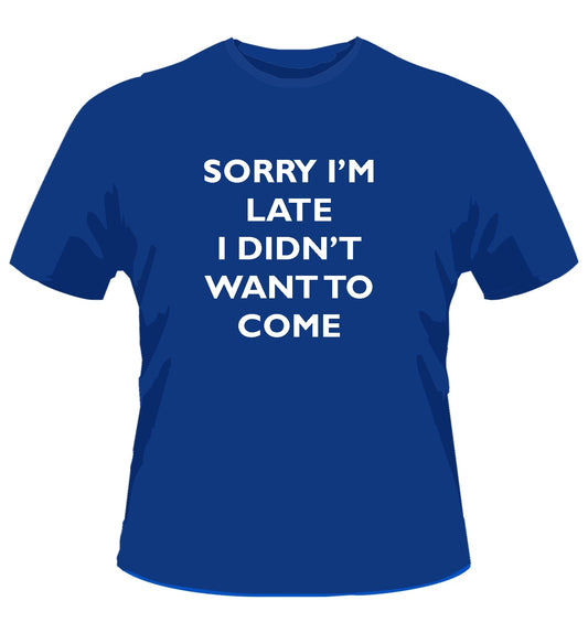 Sorry I'm Late I Didn't Want to Come